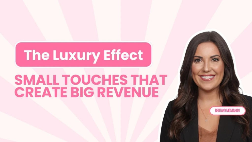 Brittany McMahon, The Luxury Effect: Small Touches That Create Big Revenue
